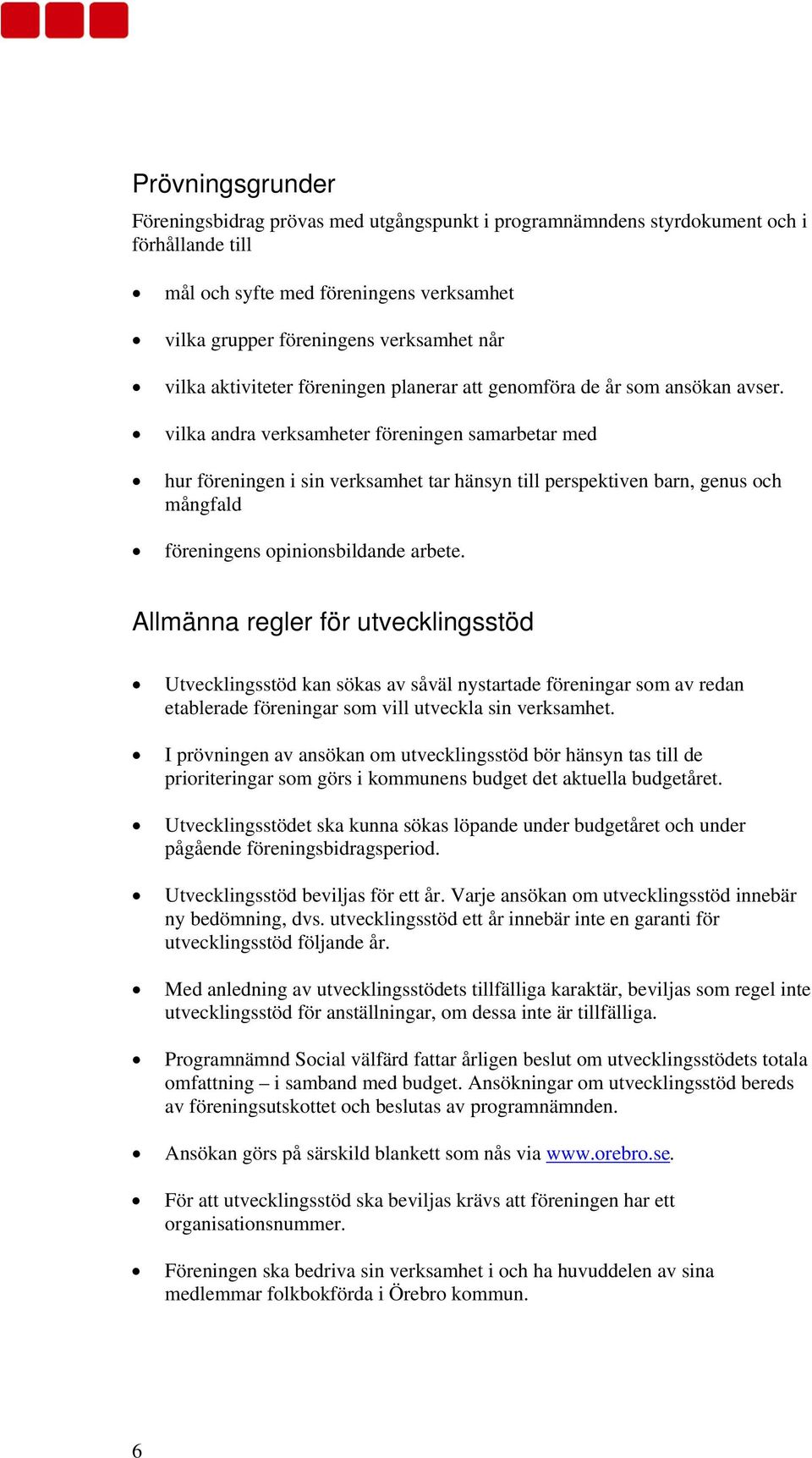 vilka andra verksamheter föreningen samarbetar med hur föreningen i sin verksamhet tar hänsyn till perspektiven barn, genus och mångfald föreningens opinionsbildande arbete.