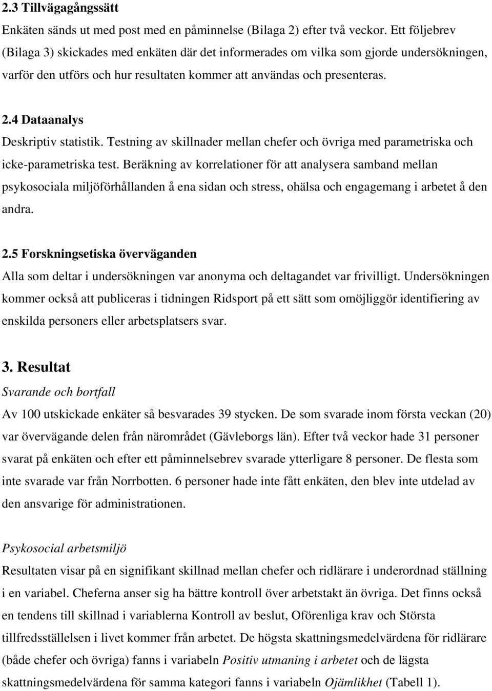 4 Dataanalys Deskriptiv statistik. Testning av skillnader mellan chefer och övriga med parametriska och icke-parametriska test.