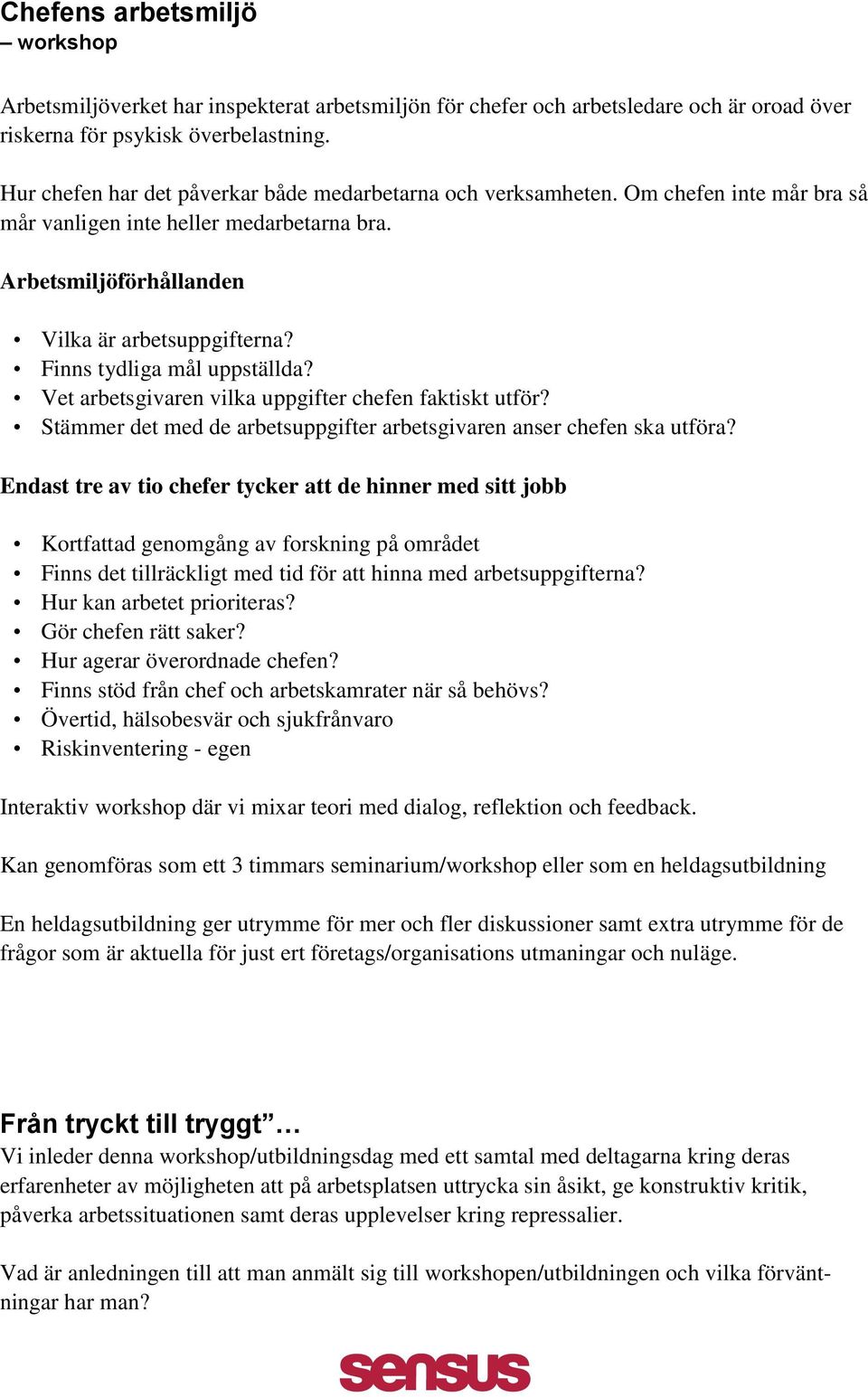 Finns tydliga mål uppställda? Vet arbetsgivaren vilka uppgifter chefen faktiskt utför? Stämmer det med de arbetsuppgifter arbetsgivaren anser chefen ska utföra?