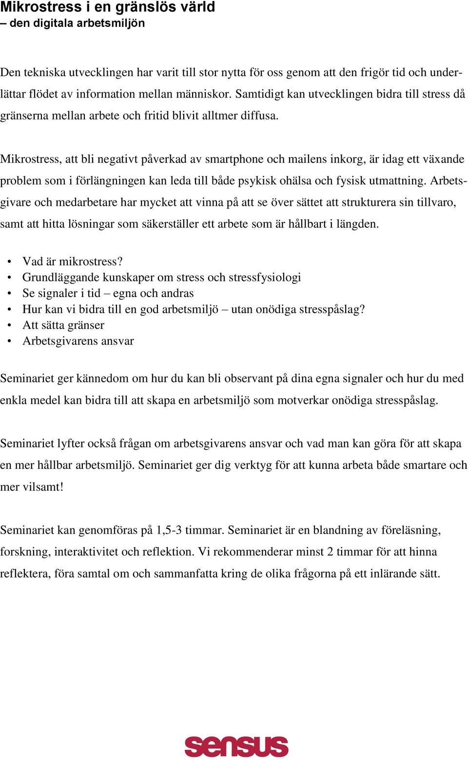 Mikrostress, att bli negativt påverkad av smartphone och mailens inkorg, är idag ett växande problem som i förlängningen kan leda till både psykisk ohälsa och fysisk utmattning.