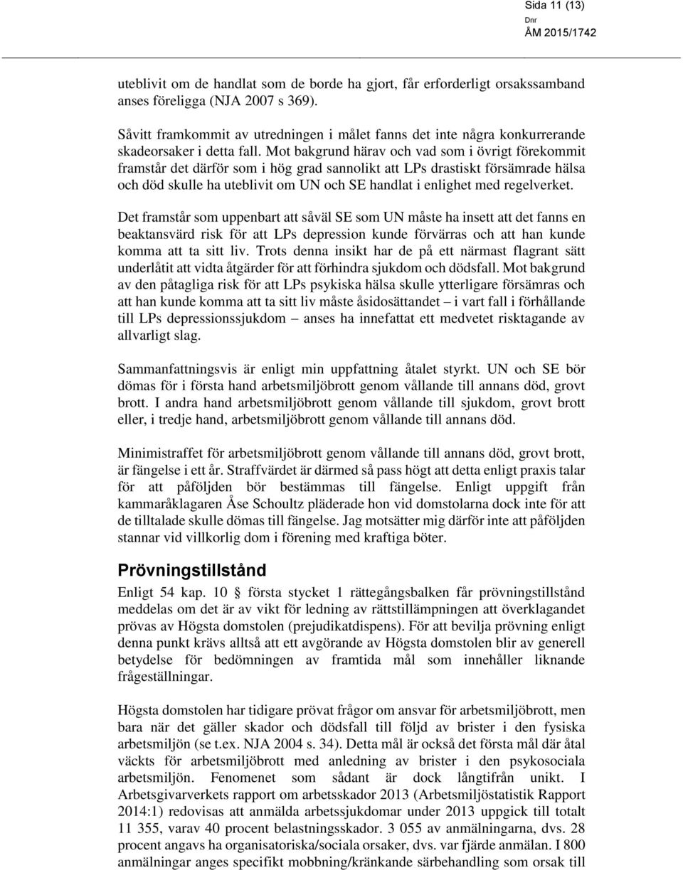 Mot bakgrund härav och vad som i övrigt förekommit framstår det därför som i hög grad sannolikt att LPs drastiskt försämrade hälsa och död skulle ha uteblivit om UN och SE handlat i enlighet med