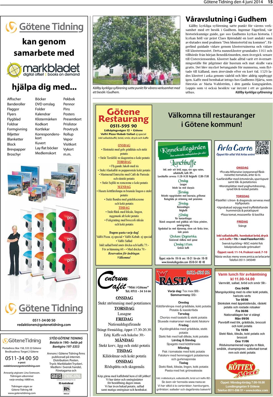 Korrespondenskort Kuvert Lay flat böcker Medlemskort Pekbok Pennor Pins Posters Presentkort Prislistor Provtryck Rollup Vepor Visitkort Vykort m.m. Källby kyrkliga syförening satte punkt för vårens verksamhet med ett besök i Gudhem.