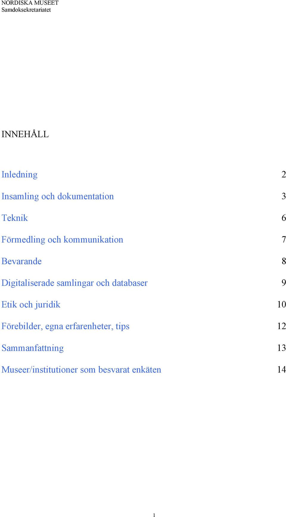 samlingar och databaser 9 Etik och juridik 10 Förebilder, egna