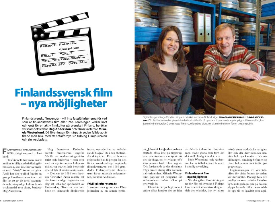 Föreningen verkar kort och gott för en aktiv filmkultur på svenska i Finland, berättar verksamhetsledare Dag Andersson och filmsekreterare Mikaela Westerlund.