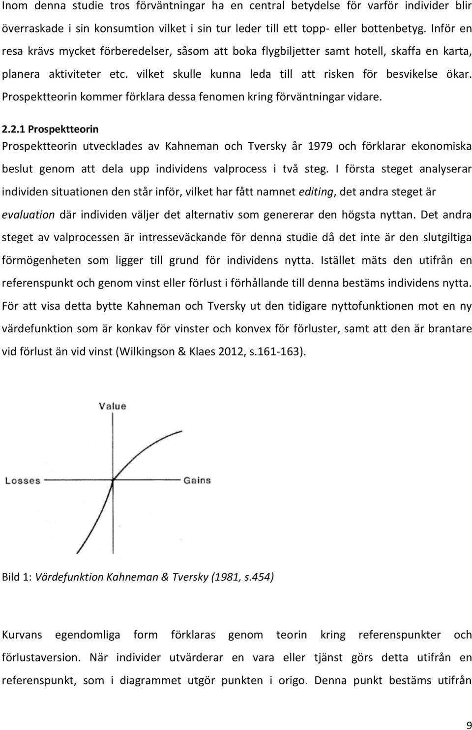 Prospektteorin kommer förklara dessa fenomen kring förväntningar vidare. 2.