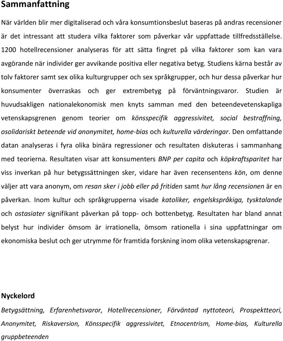 Studiens kärna består av tolv faktorer samt sex olika kulturgrupper och sex språkgrupper, och hur dessa påverkar hur konsumenter överraskas och ger extrembetyg på förväntningsvaror.