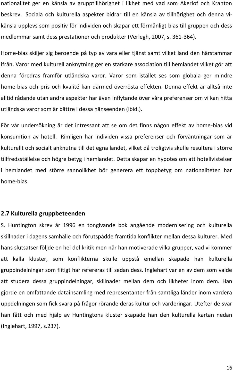 prestationer och produkter (Verlegh, 2007, s. 361-364). Home-bias skiljer sig beroende på typ av vara eller tjänst samt vilket land den härstammar ifrån.