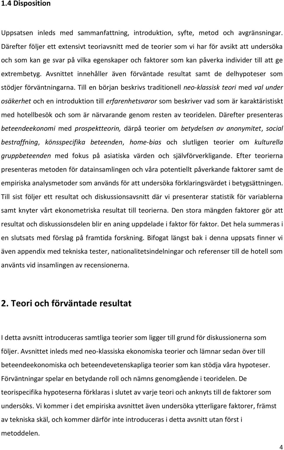 Avsnittet innehåller även förväntade resultat samt de delhypoteser som stödjer förväntningarna.