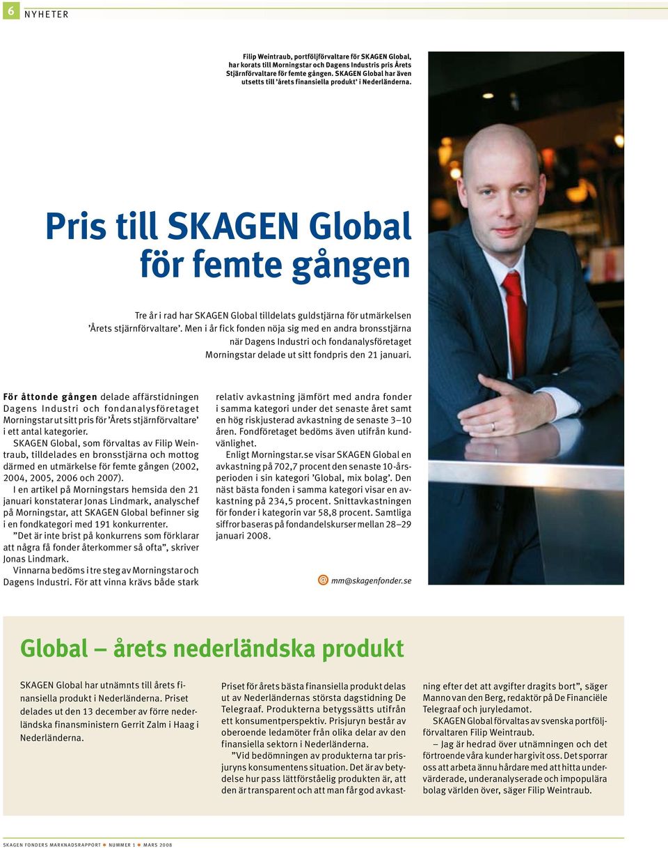 Pris till SKAGEN Global för femte gången Tre år i rad har SKAGEN Global tilldelats guldstjärna för utmärkelsen Årets stjärnförvaltare.