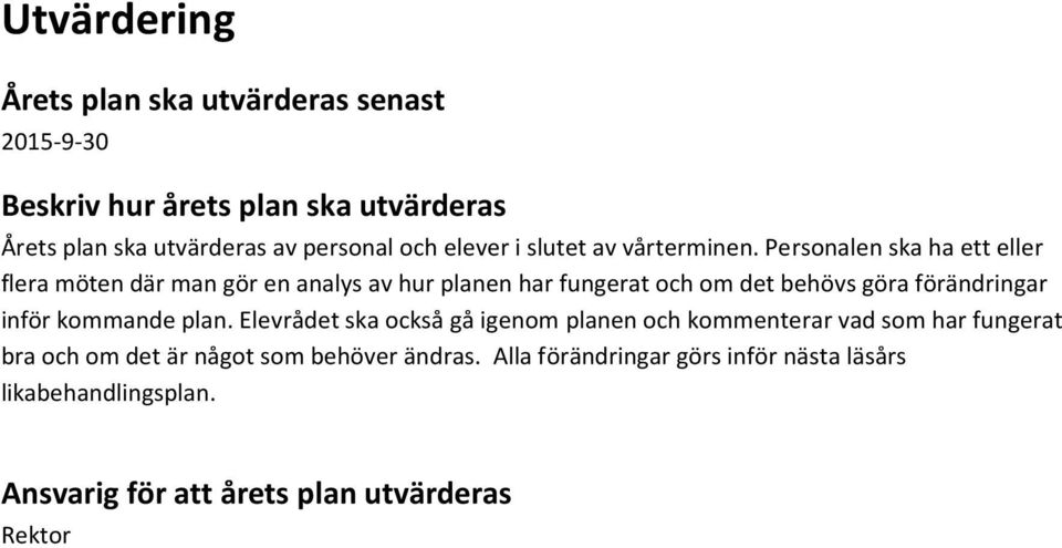 Personalen ska ha ett eller flera möten där man gör en analys av hur planen har fungerat och om det behövs göra förändringar inför