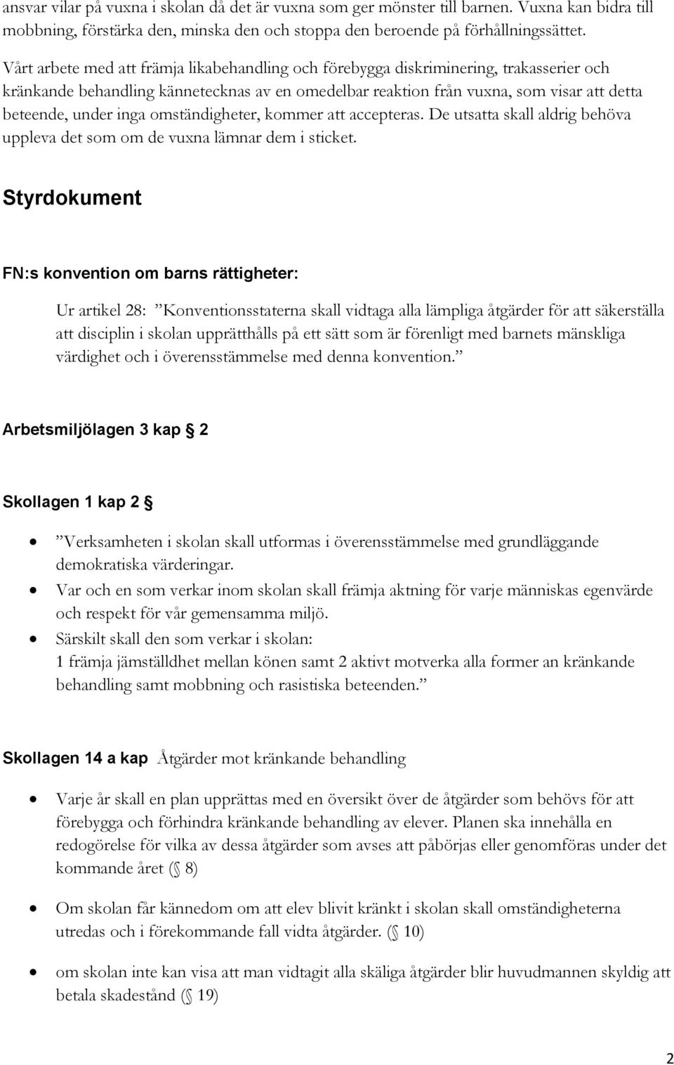 inga omständigheter, kommer att accepteras. De utsatta skall aldrig behöva uppleva det som om de vuxna lämnar dem i sticket.