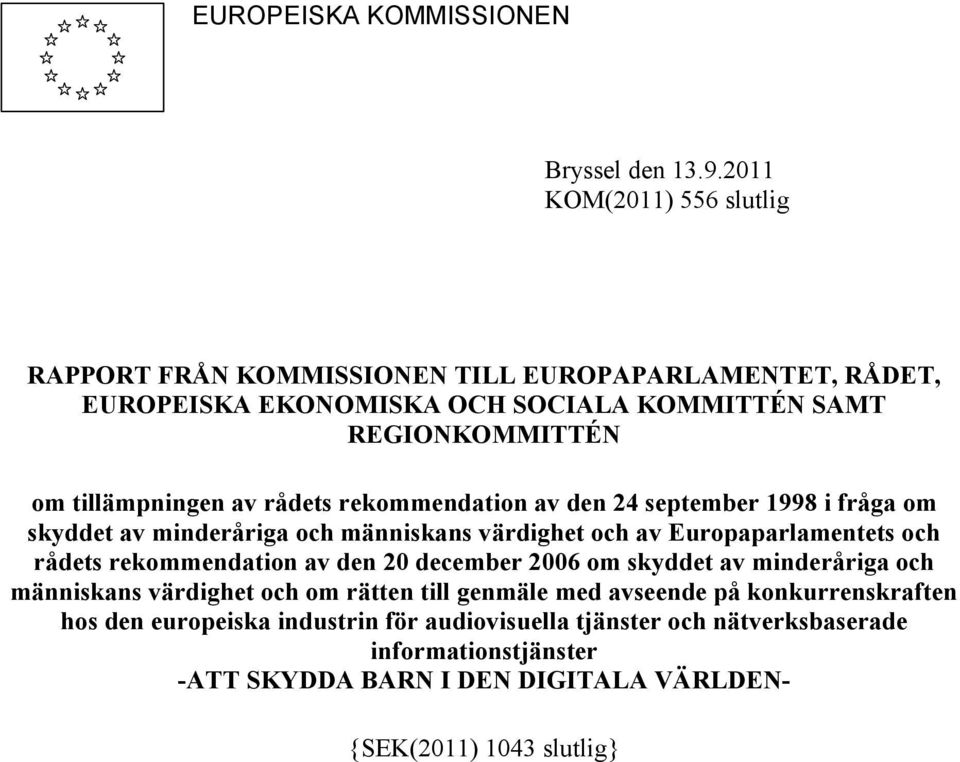 av rådets rekommendation av den 24 september 1998 i fråga om skyddet av minderåriga och människans värdighet och av Europaparlamentets och rådets rekommendation av