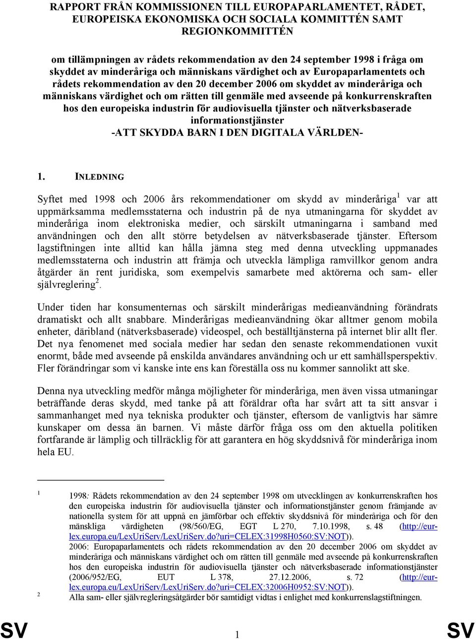 genmäle med avseende på konkurrenskraften hos den europeiska industrin för audiovisuella tjänster och nätverksbaserade informationstjänster -ATT SKYDDA BARN I DEN DIGITALA VÄRLDEN- 1.