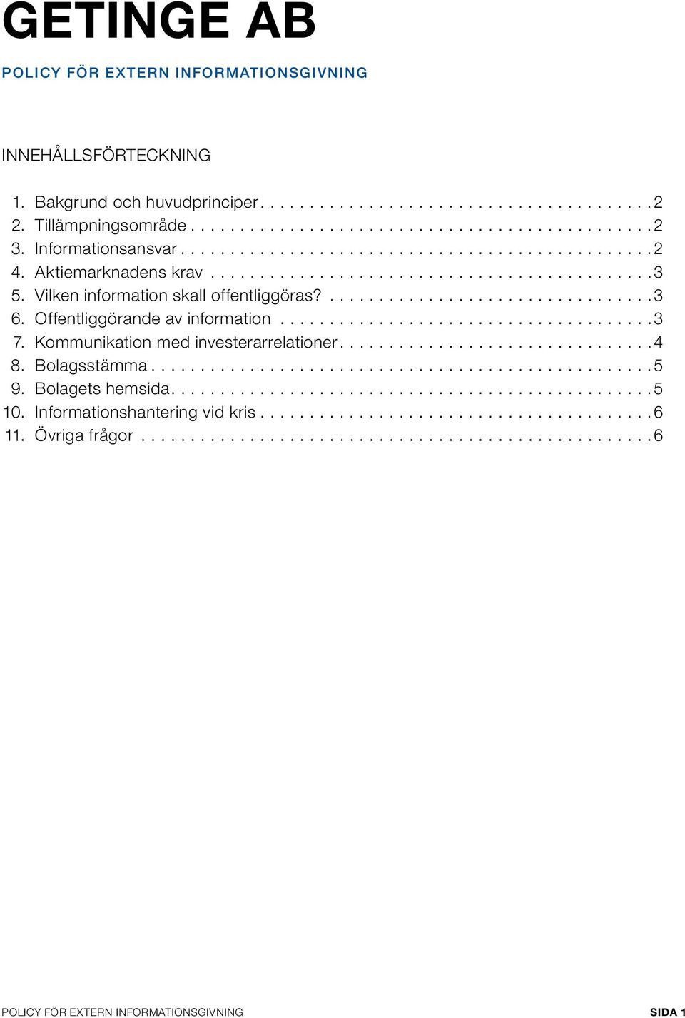 Vilken information skall offentliggöras?...3 6. Offentliggörande av information...3 7.