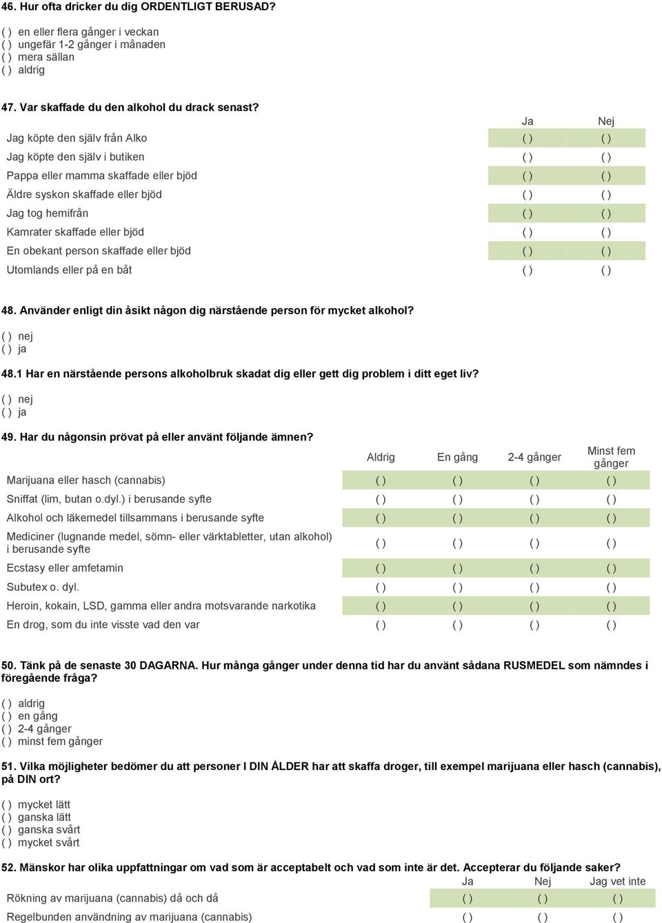 Kamrater skaffade eller bjöd ( ) ( ) En obekant person skaffade eller bjöd ( ) ( ) Utomlands eller på en båt ( ) ( ) 48.