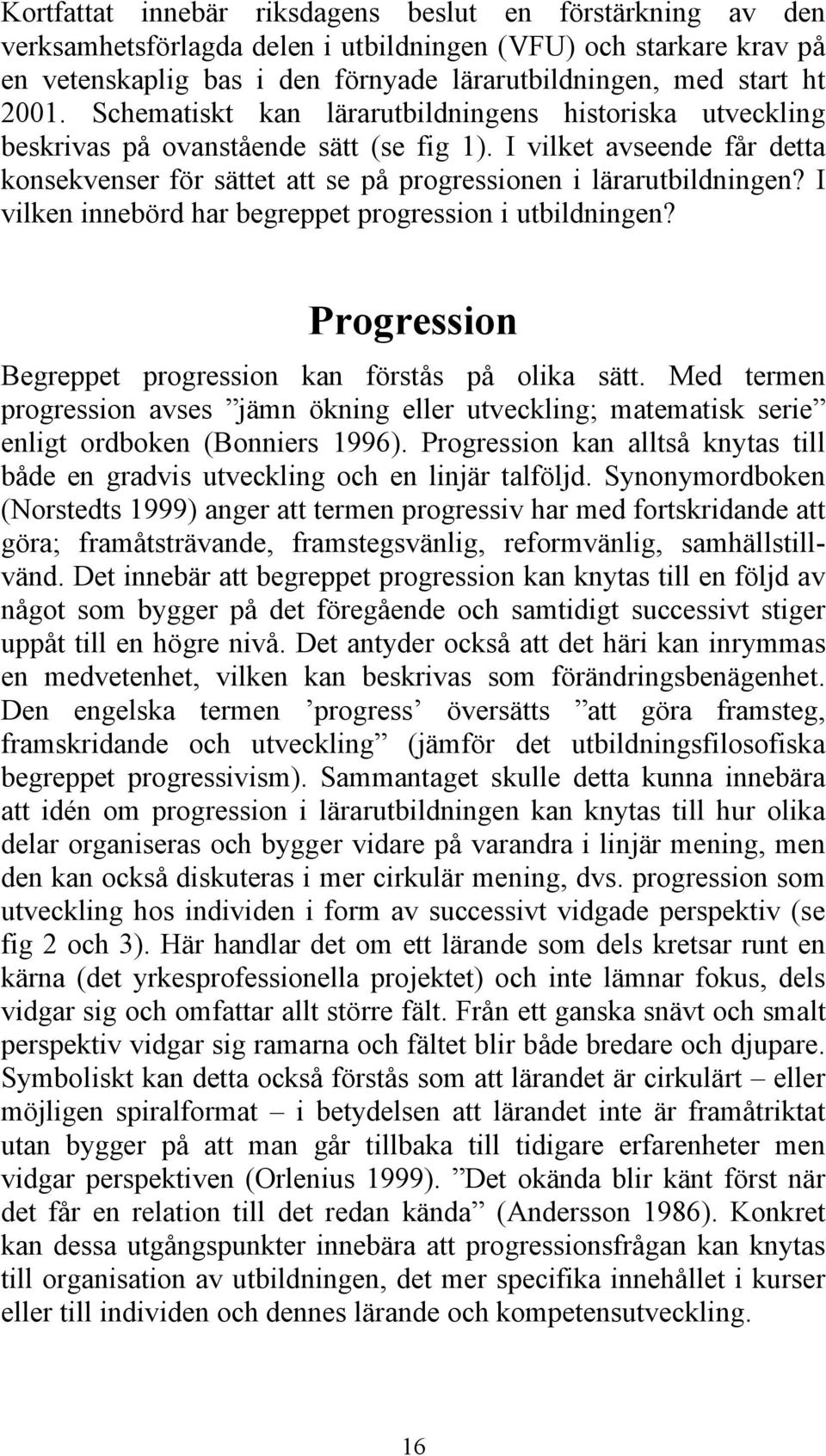 I vilken innebörd har begreppet progression i utbildningen? Progression Begreppet progression kan förstås på olika sätt.