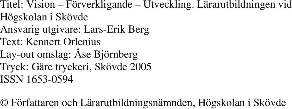 Berg Text: Kennert Orlenius Lay-out omslag: Åse Björnberg Tryck: Gäre