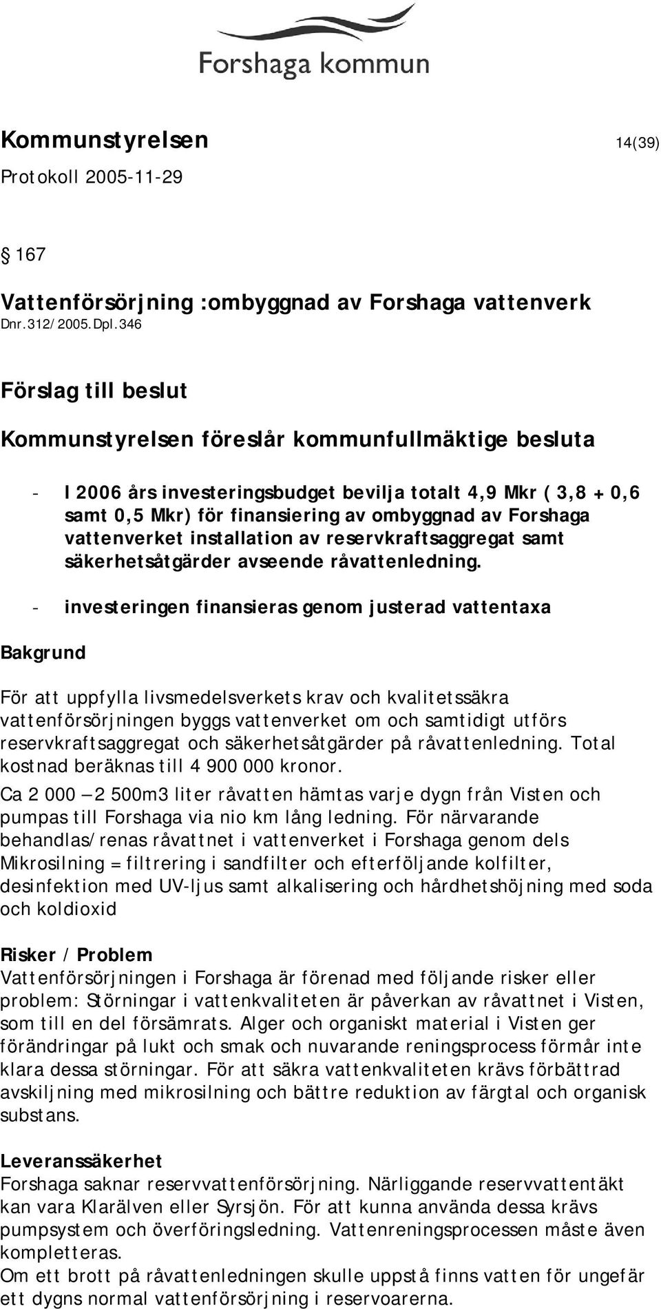 vattenverket installation av reservkraftsaggregat samt säkerhetsåtgärder avseende råvattenledning.