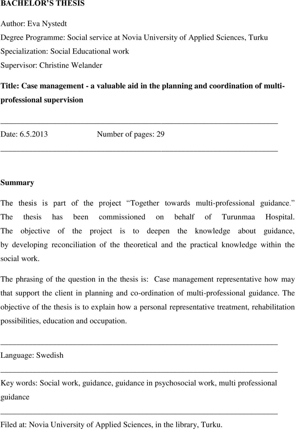 2013 Number of pages: 29 Summary The thesis is part of the project Together towards multi-professional guidance. The thesis has been commissioned on behalf of Turunmaa Hospital.