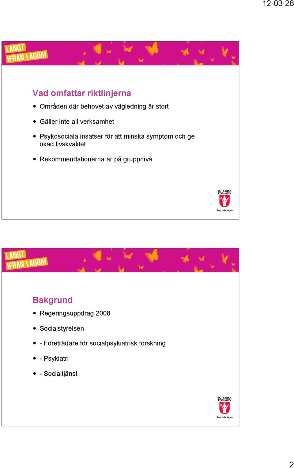livskvalitet Rekommendationerna är på gruppnivå Bakgrund Regeringsuppdrag 2008