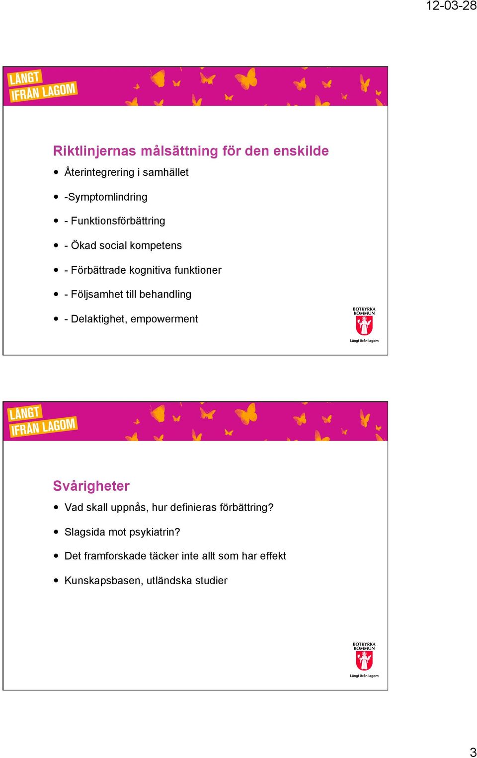 behandling - Delaktighet, empowerment Svårigheter Vad skall uppnås, hur definieras förbättring?