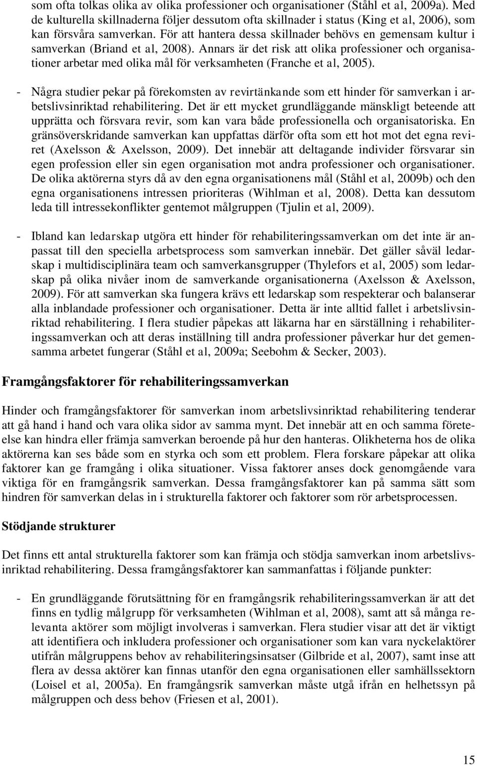 För att hantera dessa skillnader behövs en gemensam kultur i samverkan (Briand et al, 2008).