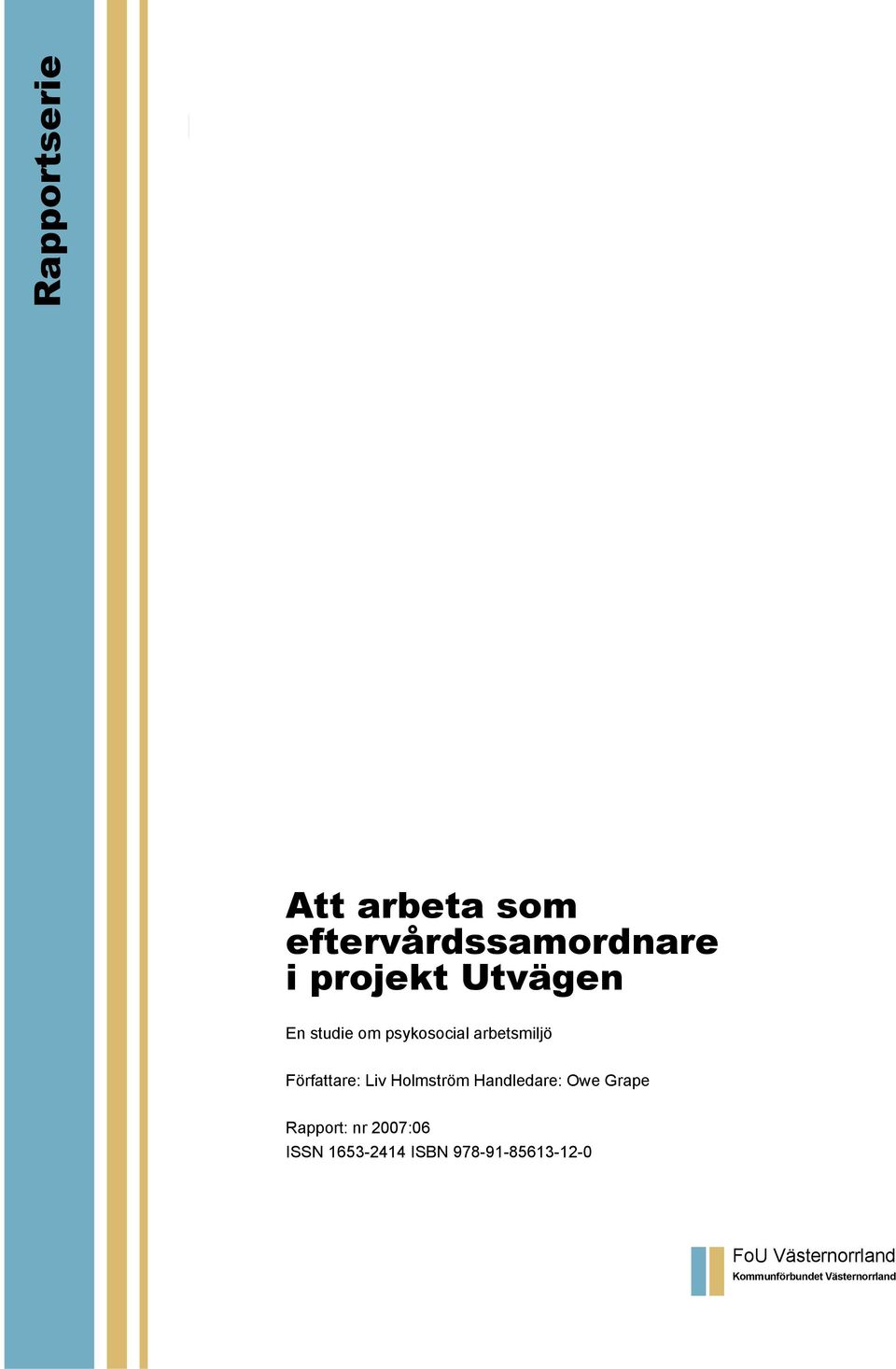 Holmström Handledare: Owe Grape Rapport: nr 2007:06 ISSN