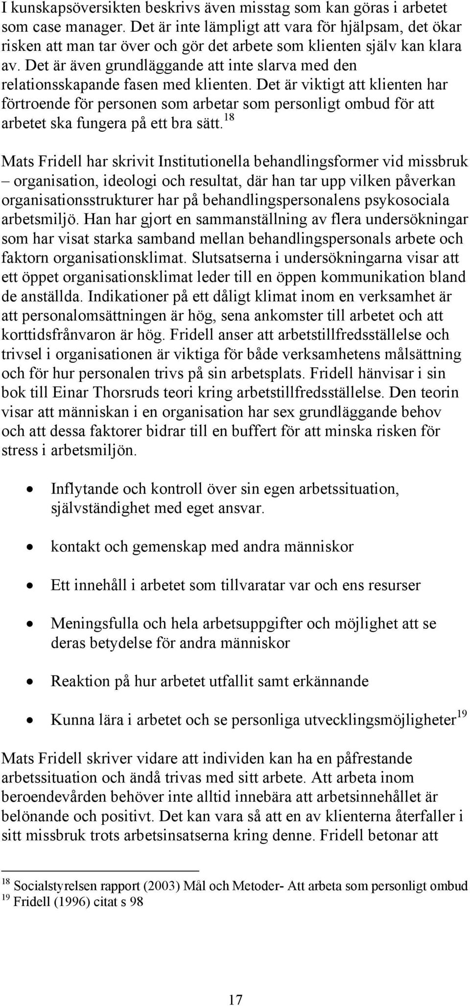 Det är även grundläggande att inte slarva med den relationsskapande fasen med klienten.