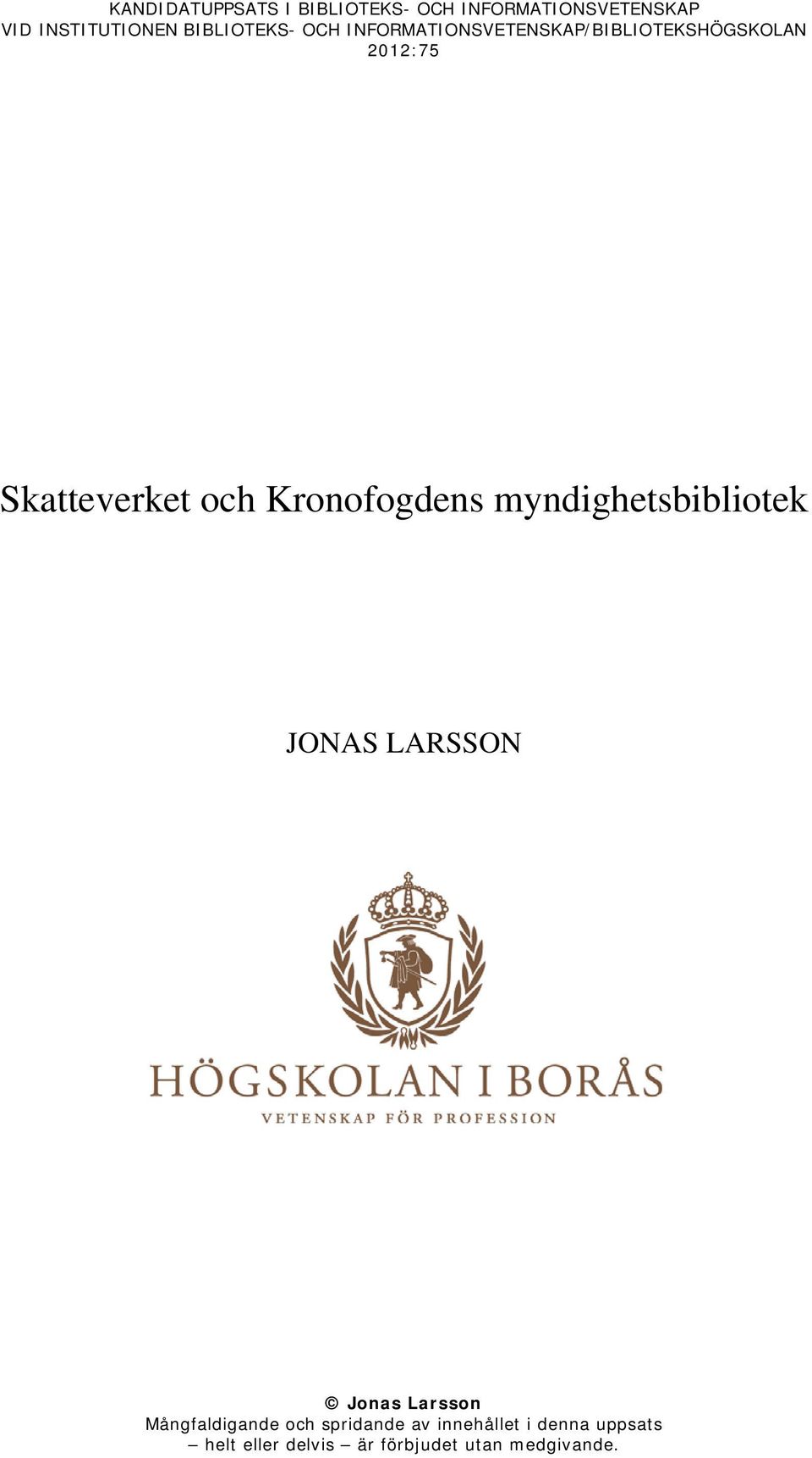 och Kronofogdens myndighetsbibliotek JONAS LARSSON Jonas Larsson Mångfaldigande