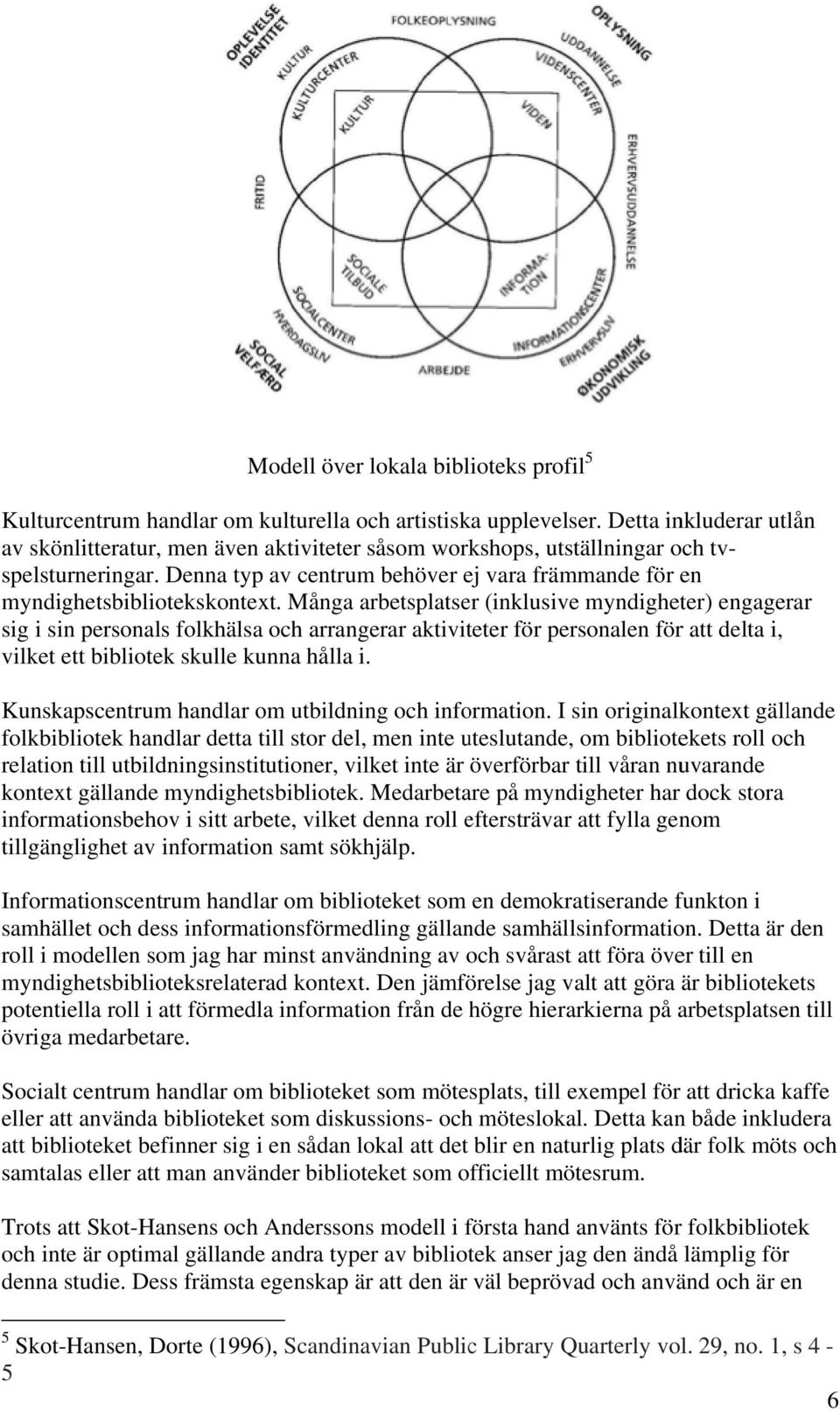 Många arbetsplatser (inklusive myndigheter) engagerar sig i sin personals folkhälsa och arrangerar aktiviteter för personalen för att delta i, vilket ett bibliotek skulle kunna hålla i.