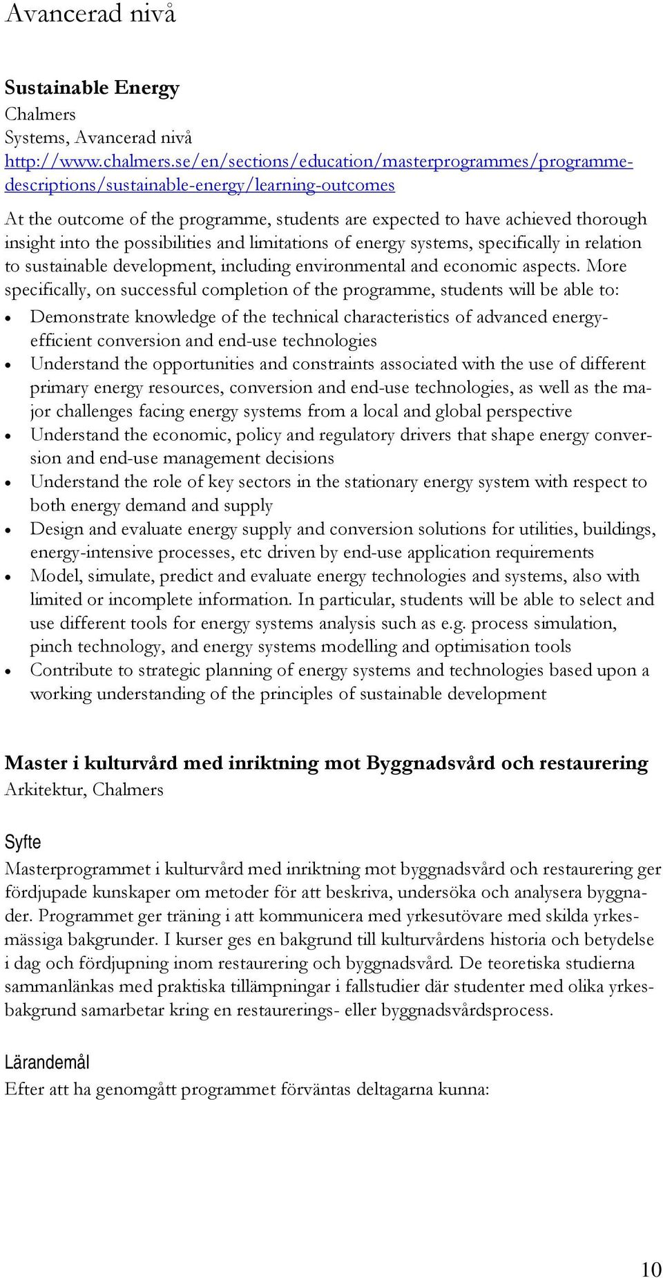 possibilities and limitations of energy systems, specifically in relation to sustainable development, including environmental and economic aspects.