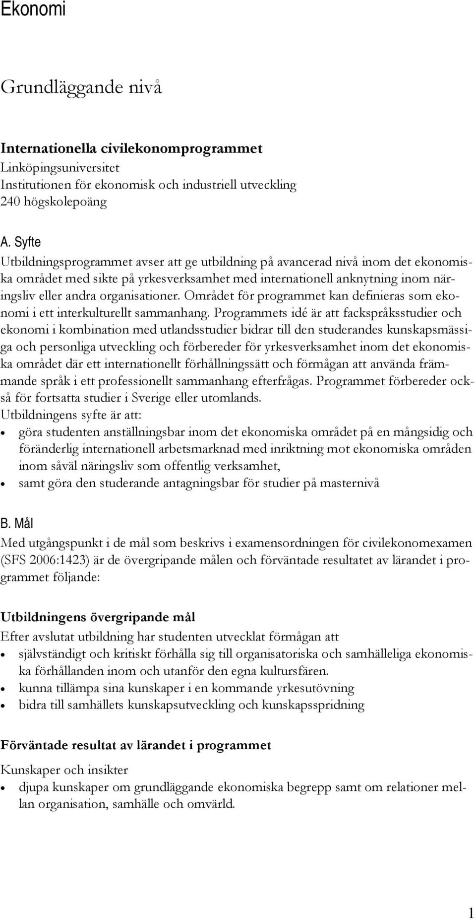 Området för programmet kan definieras som ekonomi i ett interkulturellt sammanhang.