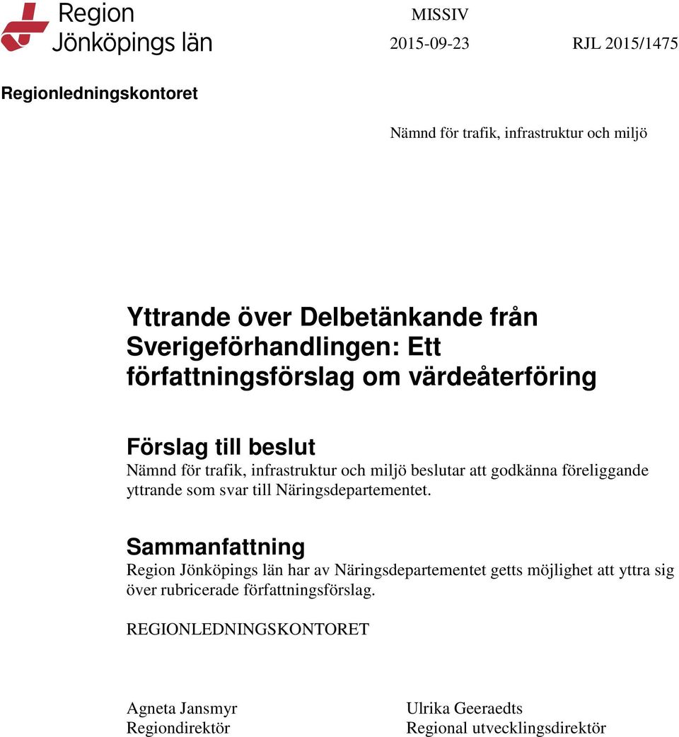 godkänna föreliggande yttrande som svar till Näringsdepartementet.