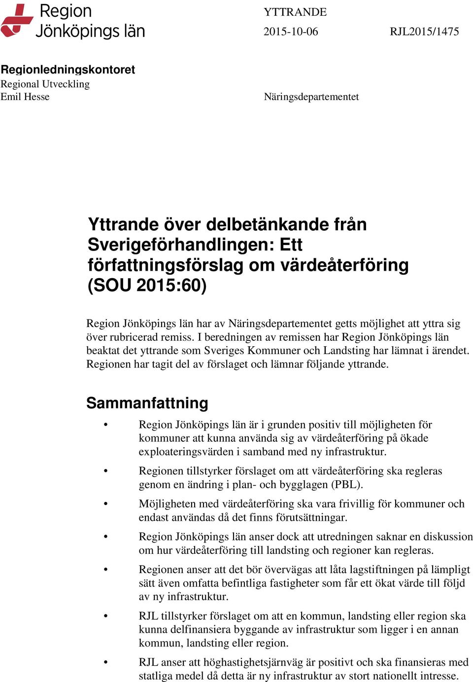 I beredningen av remissen har Region Jönköpings län beaktat det yttrande som Sveriges Kommuner och Landsting har lämnat i ärendet. Regionen har tagit del av förslaget och lämnar följande yttrande.