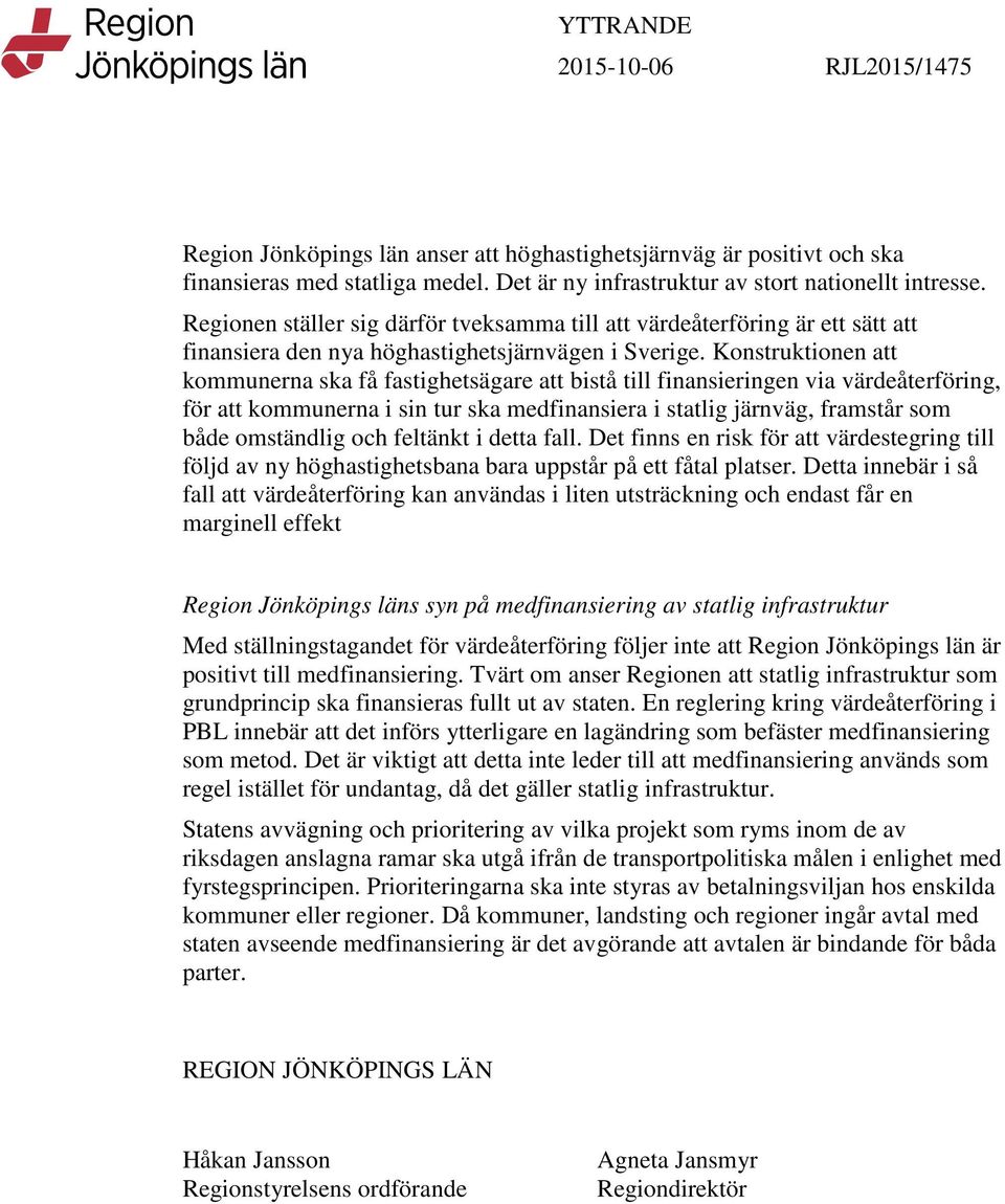 Konstruktionen att kommunerna ska få fastighetsägare att bistå till finansieringen via värdeåterföring, för att kommunerna i sin tur ska medfinansiera i statlig järnväg, framstår som både omständlig