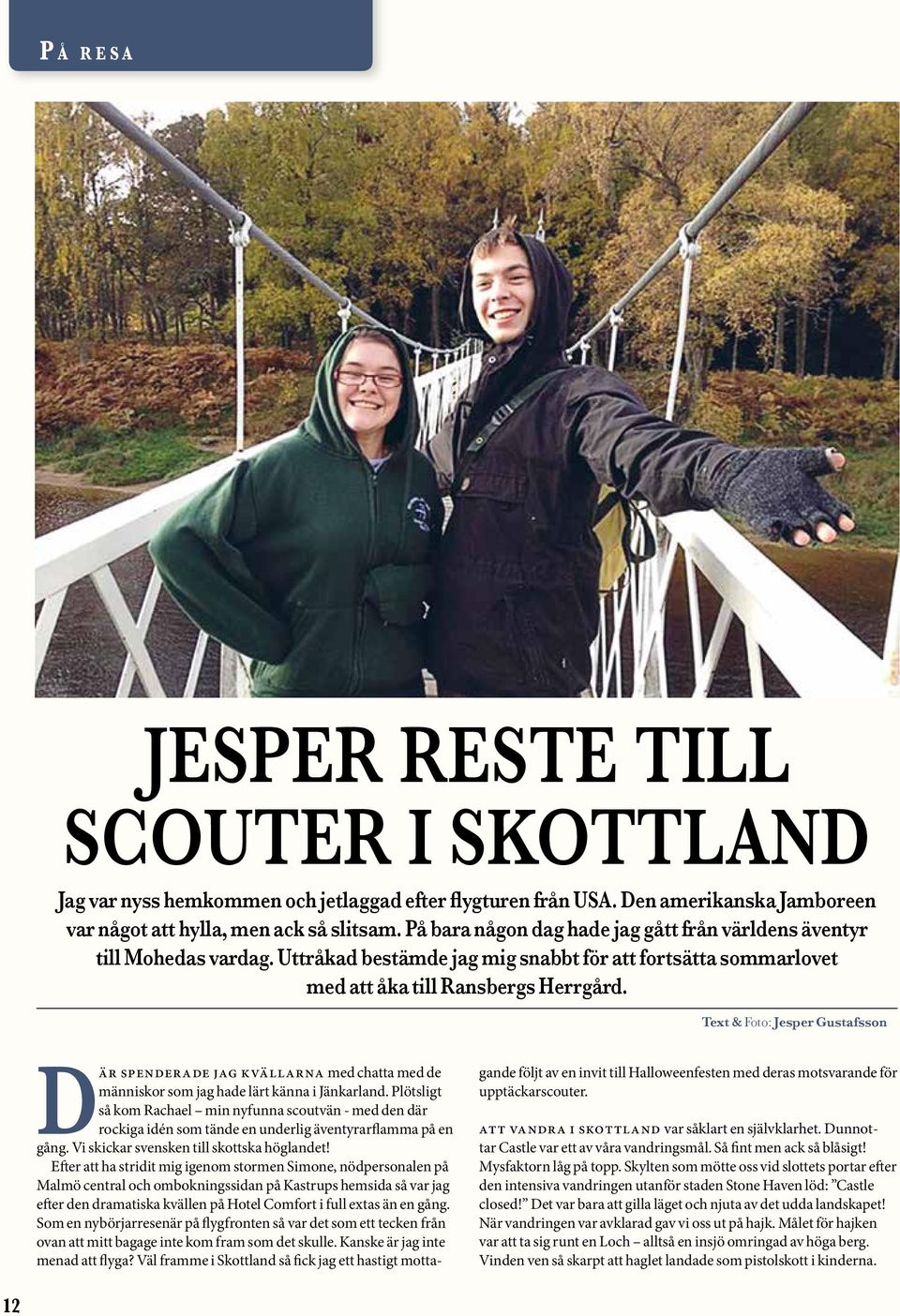 Text & Foto: Jesper Gustafsson Där spenderade jag kvällarna med chatta med de människor som jag hade lärt känna i Jänkarland.
