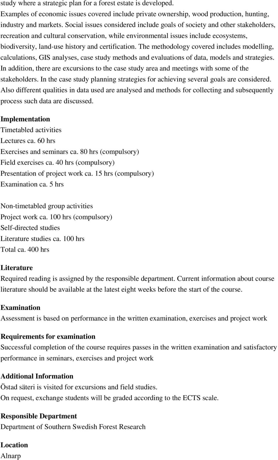 certification. The methodology covered includes modelling, calculations, GIS analyses, case study methods and evaluations of data, models and strategies.