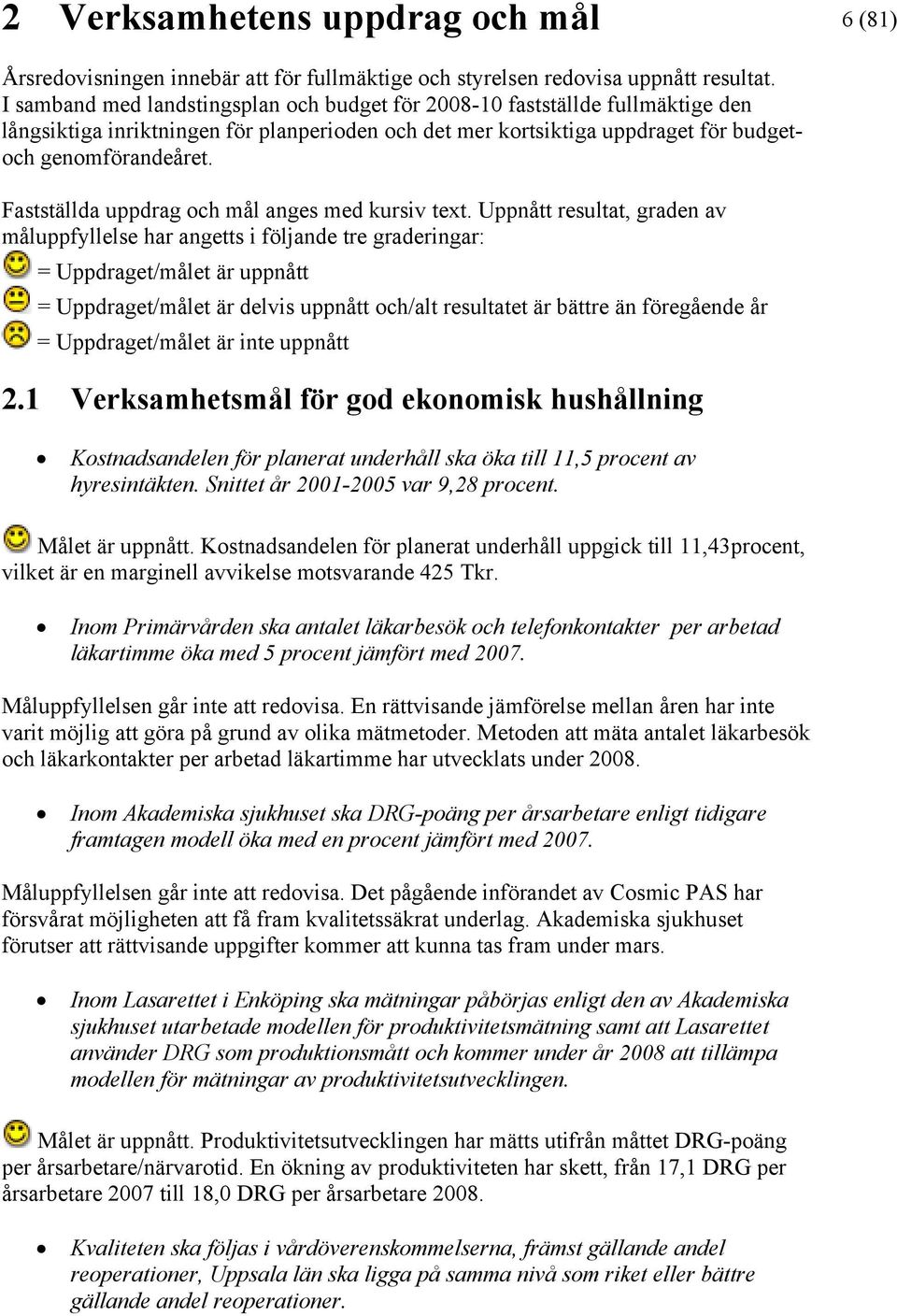 Fastställda uppdrag och mål anges med kursiv text.