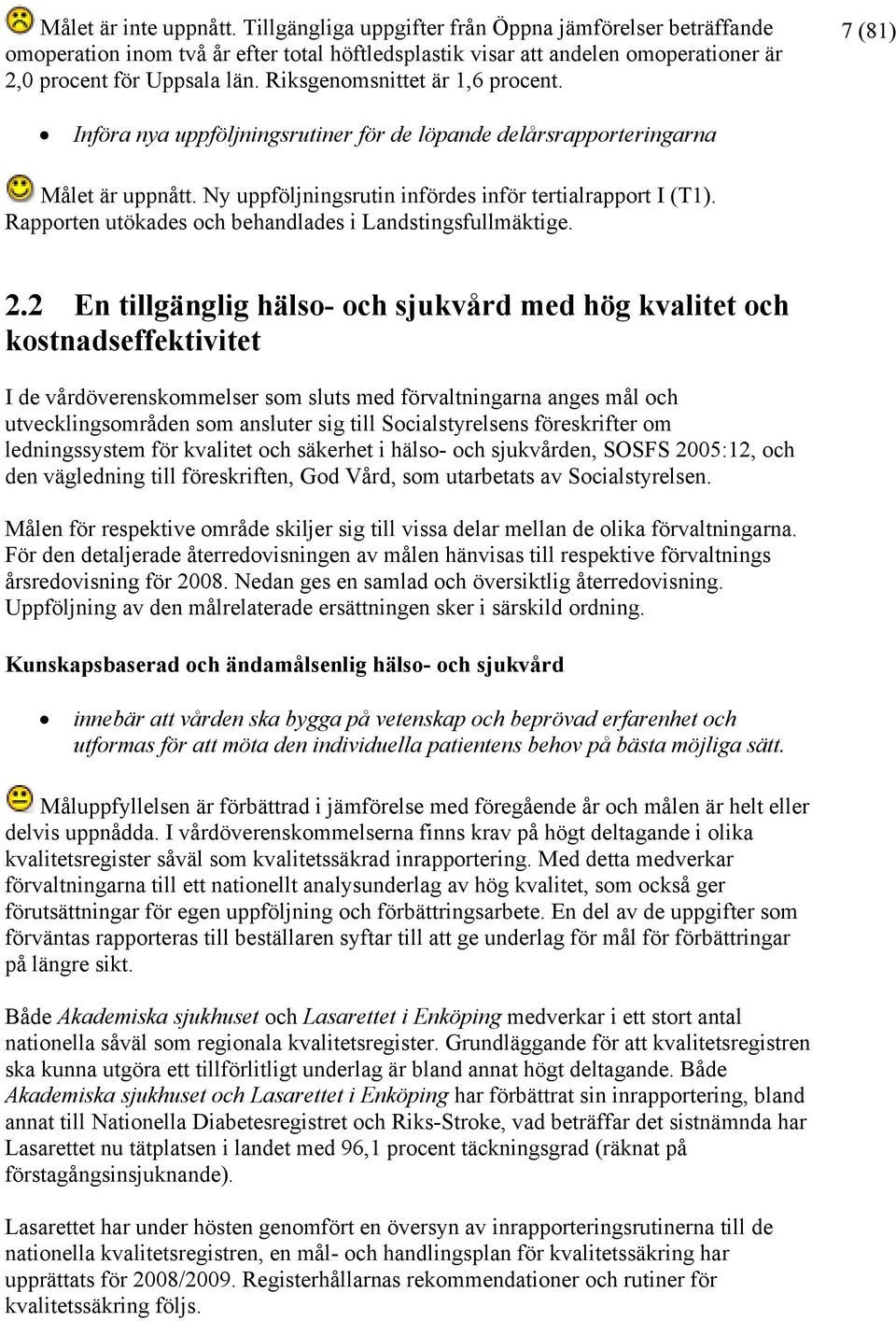 Rapporten utökades och behandlades i Landstingsfullmäktige. 2.