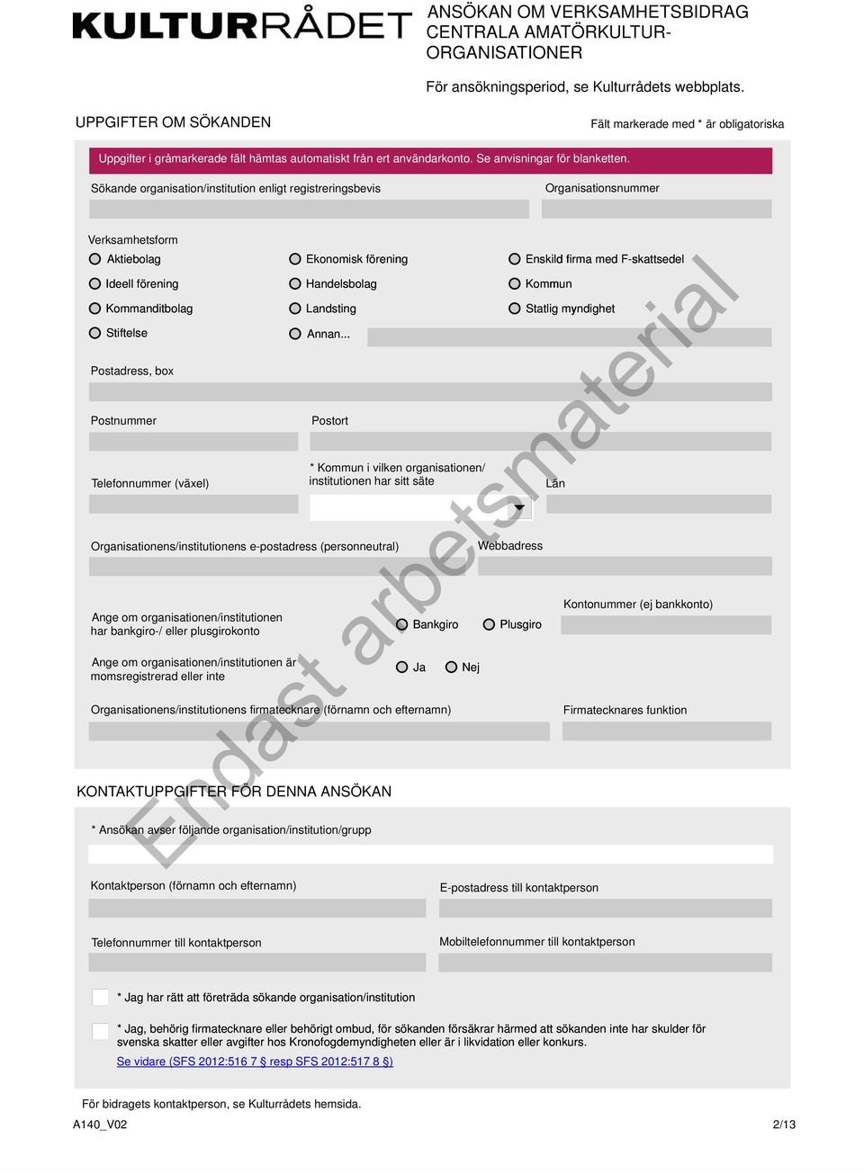 Sökande organisation/institution enligt registreringsbevis Organisationsnummer Verksamhetsform Aktiebolag Ideell förening Kommanditbolag Stiftelse Postadress, box Postnummer Telefonnummer (växel)