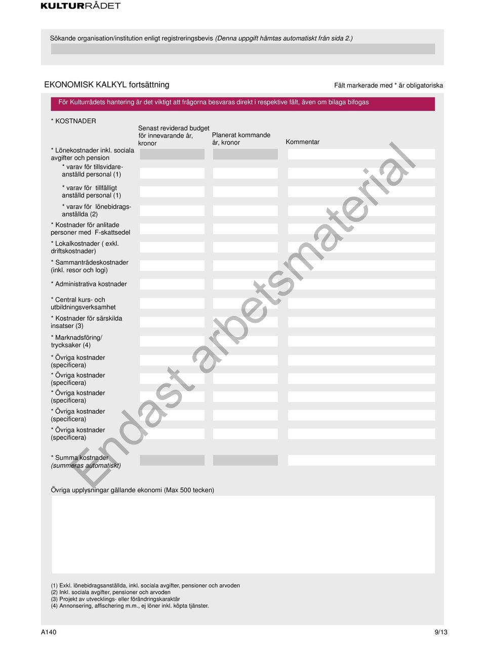 F-skattsedel * Lokalkostnader ( exkl. driftskostnader) * Sammanträdeskostnader (inkl.