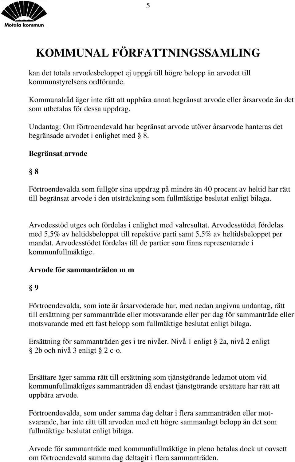 Undantag: Om förtroendevald har begränsat arvode utöver årsarvode hanteras det begränsade arvodet i enlighet med 8.