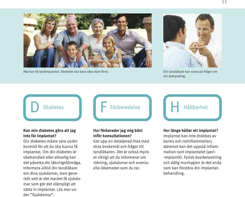 Om din diabetes är obehandlad eller allvarlig kan det påverka din läkningsförmåga.