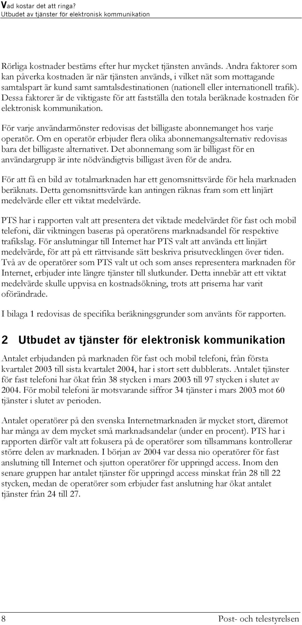 Dessa faktorer är de viktigaste för att fastställa den totala beräknade kostnaden för elektronisk kommunikation. För varje användarmönster redovisas det billigaste abonnemanget hos varje operatör.