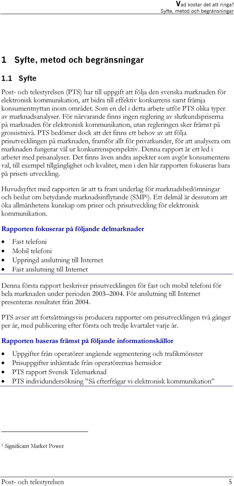 Som en del i detta arbete utför PTS olika typer av marknadsanalyser.