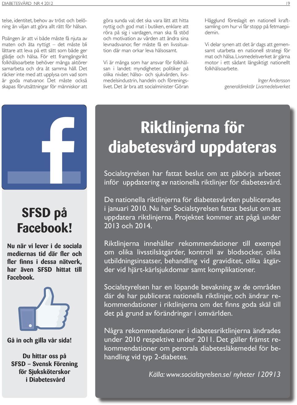 För ett framgångsrikt folkhälsoarbete behöver många aktörer samarbeta och dra åt samma håll. Det räcker inte med att upplysa om vad som är goda matvanor.