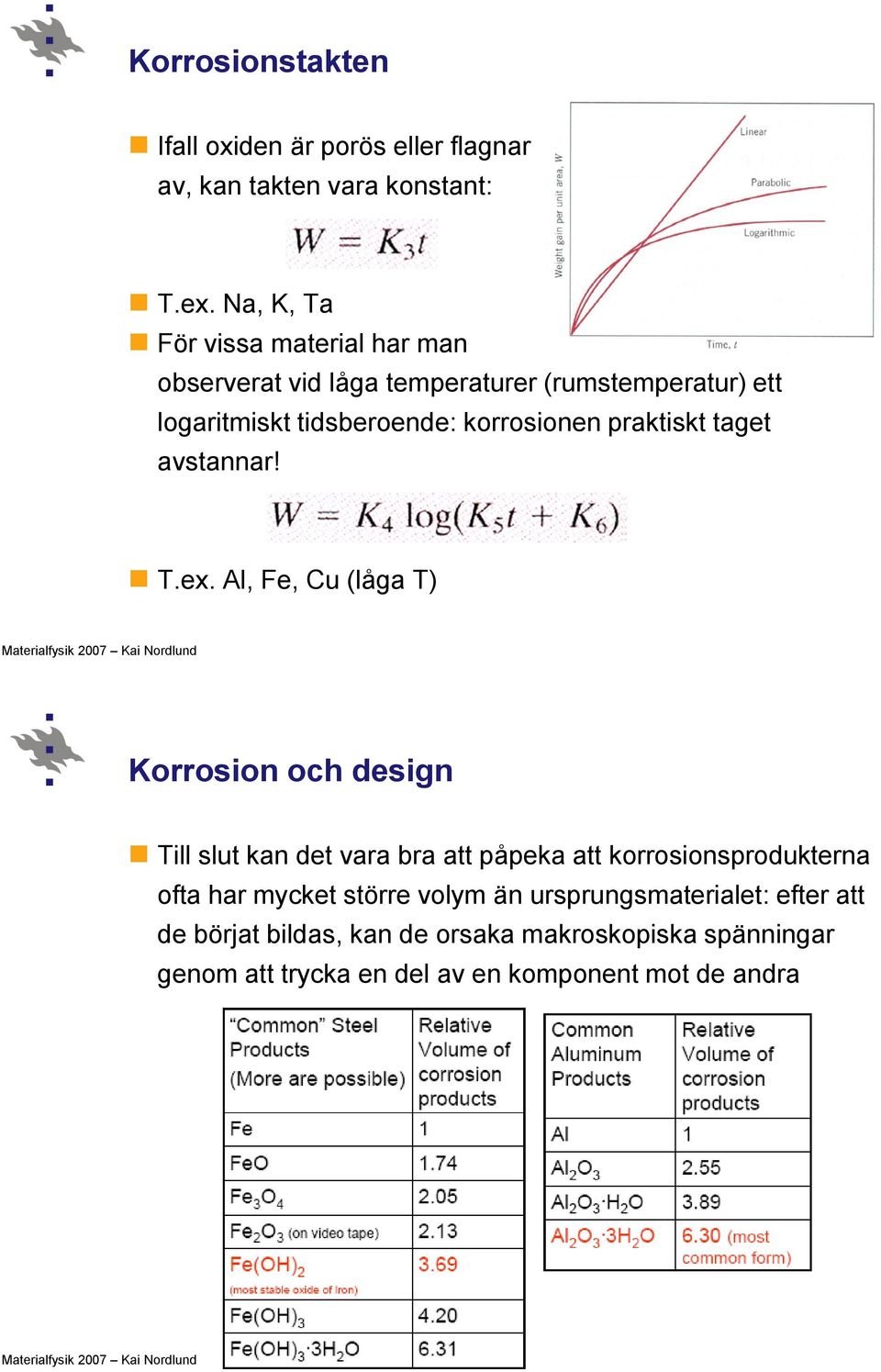 praktiskt taget avstannar! T.ex.