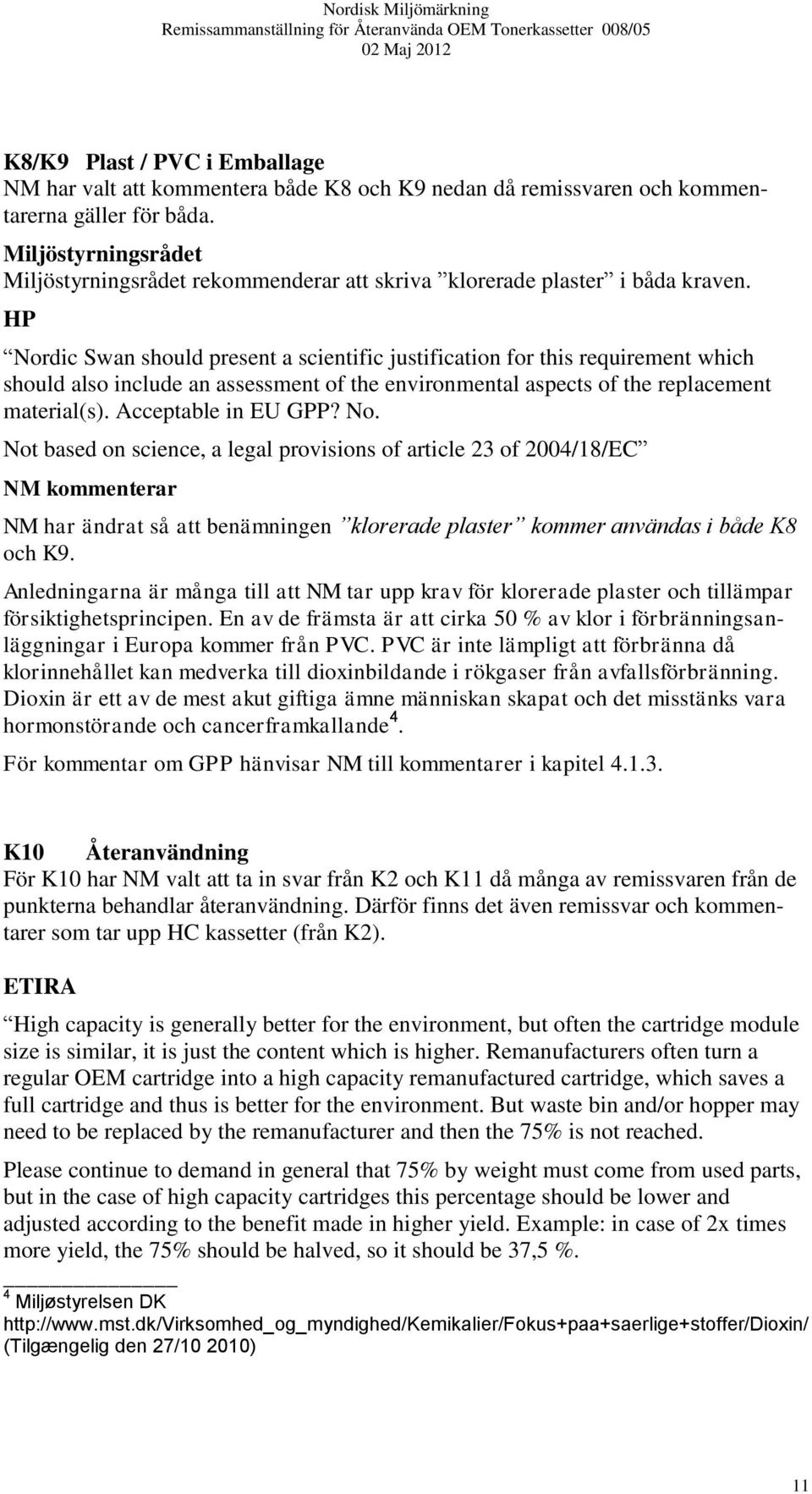 HP Nordic Swan should present a scientific justification for this requirement which should also include an assessment of the environmental aspects of the replacement material(s). Acceptable in EU GPP?