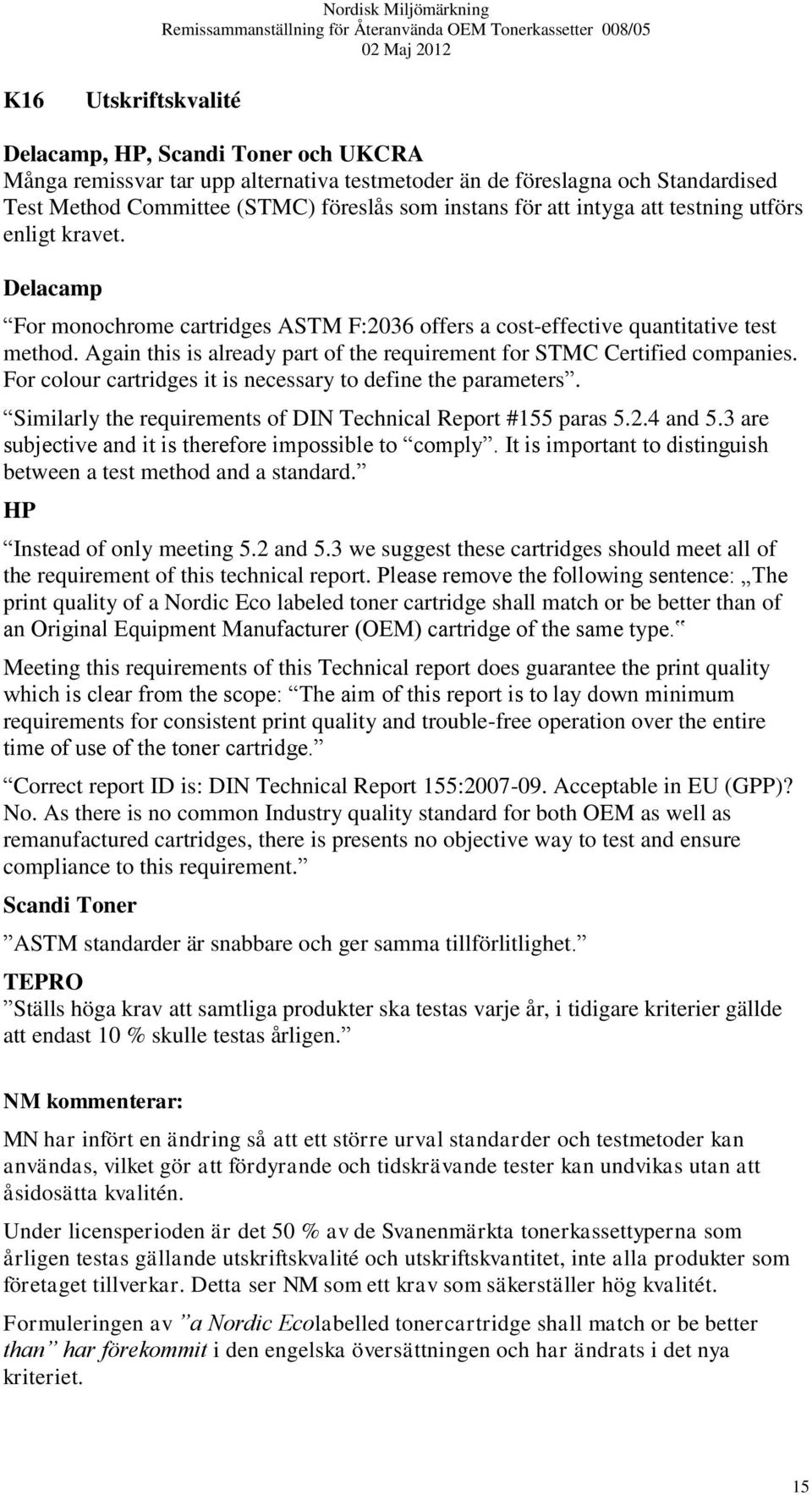 Again this is already part of the requirement for STMC Certified companies. For colour cartridges it is necessary to define the parameters.