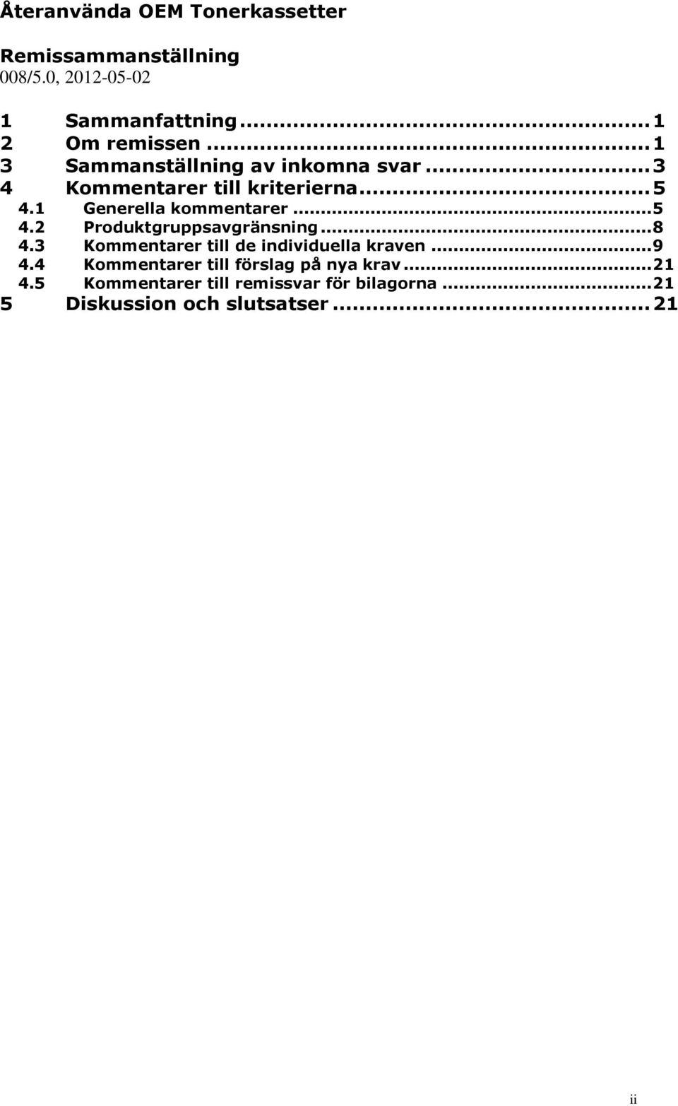 .. 5 4.2 Produktgruppsavgränsning... 8 4.3 Kommentarer till de individuella kraven... 9 4.